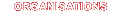 Organisations (institutions, f�d�rations, associations,)Recherche parmis toutes les organisations r�gionales, communautaires, f�d�rales, europ�ennes et internationales)